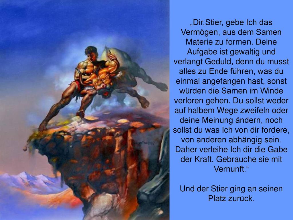 „Dir,Stier, gebe Ich das Vermögen, aus dem Samen Materie zu formen