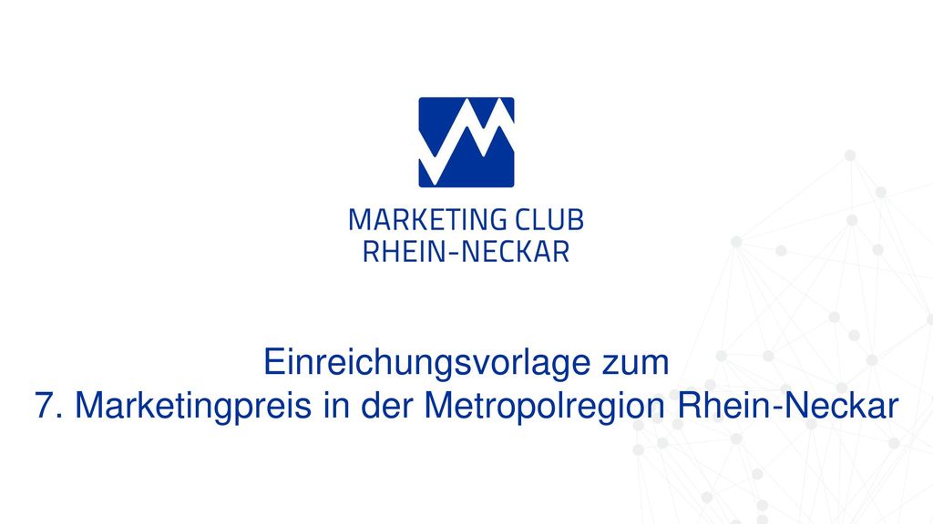 Kriterien Der Einreicher muss seinen Standort in der Metropolregion Rhein-Neckar haben (Werbetreibendes Unternehmen)