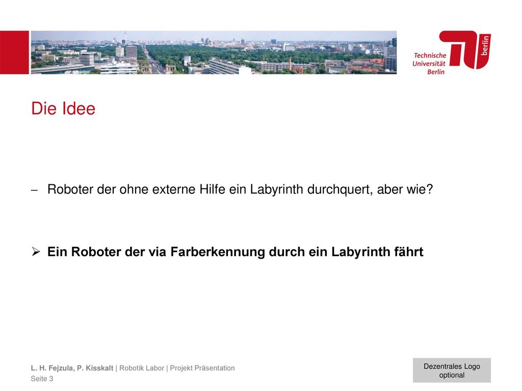 Die Idee Roboter der ohne externe Hilfe ein Labyrinth durchquert, aber wie Ein Roboter der via Farberkennung durch ein Labyrinth fährt.