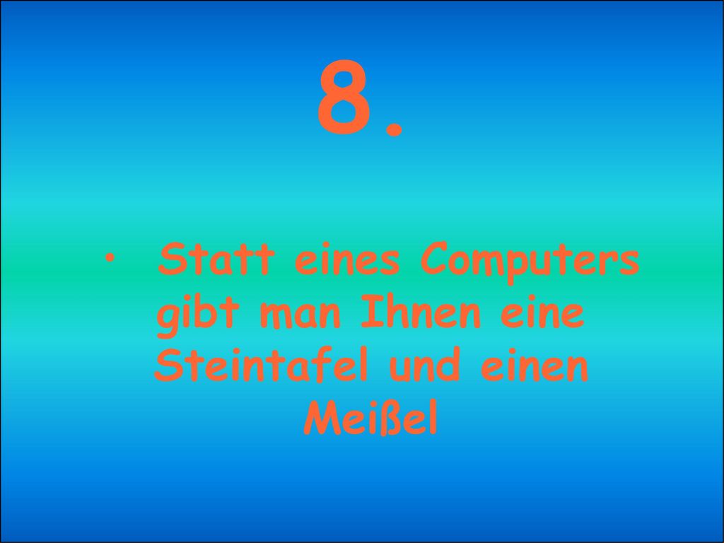 Statt eines Computers gibt man Ihnen eine Steintafel und einen Meißel