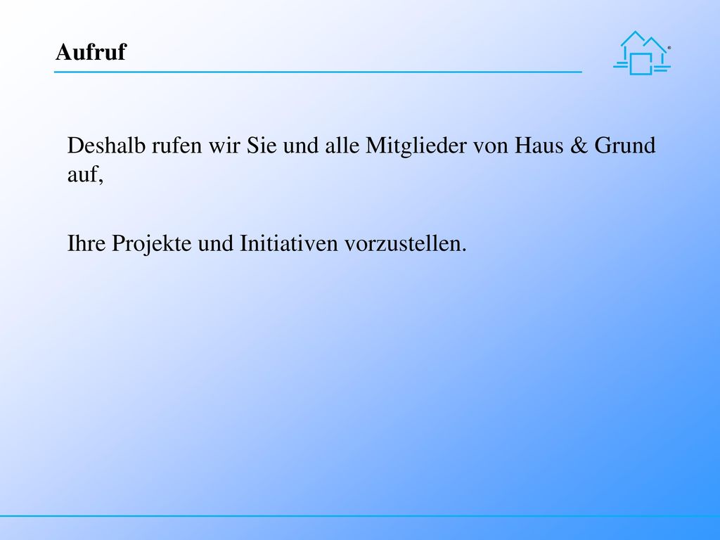 Aufruf Deshalb rufen wir Sie und alle Mitglieder von Haus & Grund auf, Ihre Projekte und Initiativen vorzustellen.