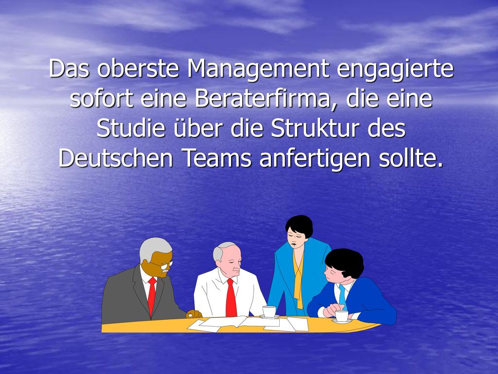 Das oberste Management engagierte sofort eine Beraterfirma, die eine Studie über die Struktur des Deutschen Teams anfertigen sollte.