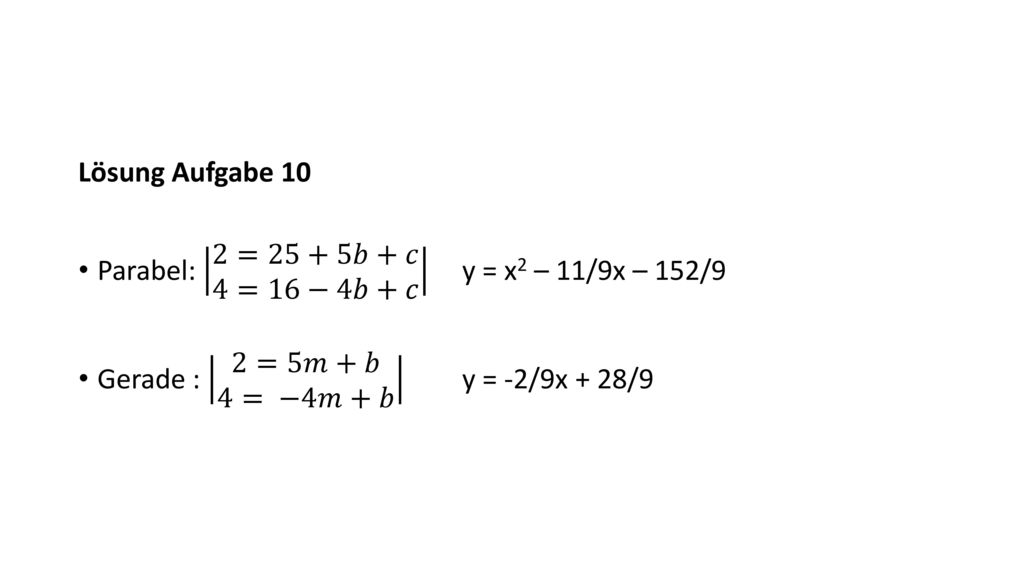Lösung Aufgabe 10 Parabel: 2=25+5𝑏+𝑐 4=16−4𝑏+𝑐 y = x2 – 11/9x – 152/9.