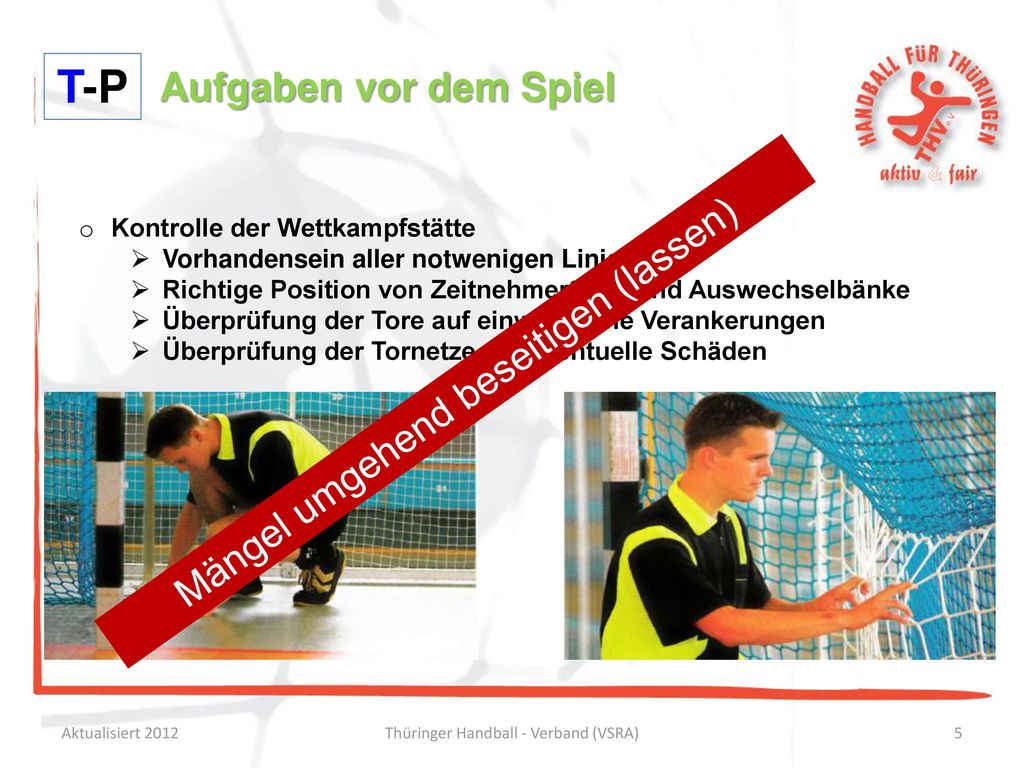 T-P Aufgaben vor dem Spiel Mängel umgehend beseitigen (lassen)