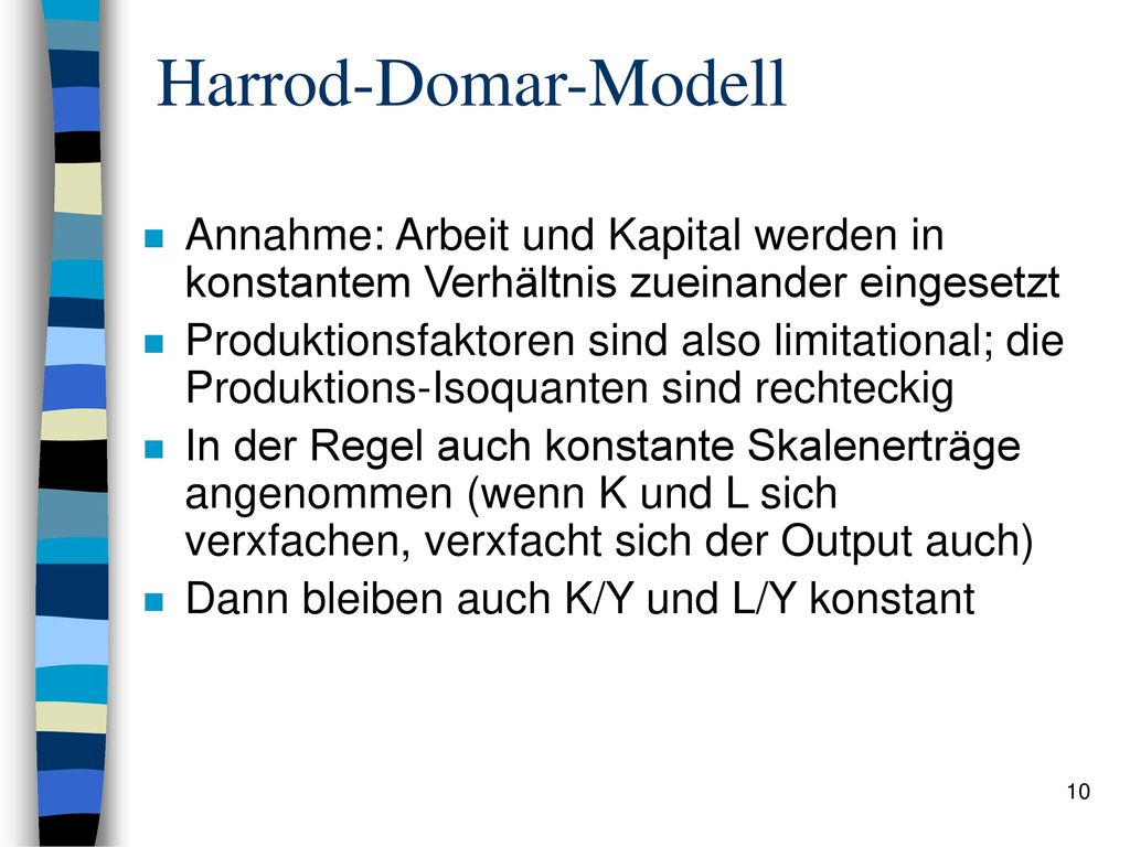 Harrod-Domar-Modell Annahme: Arbeit und Kapital werden in konstantem Verhältnis zueinander eingesetzt.