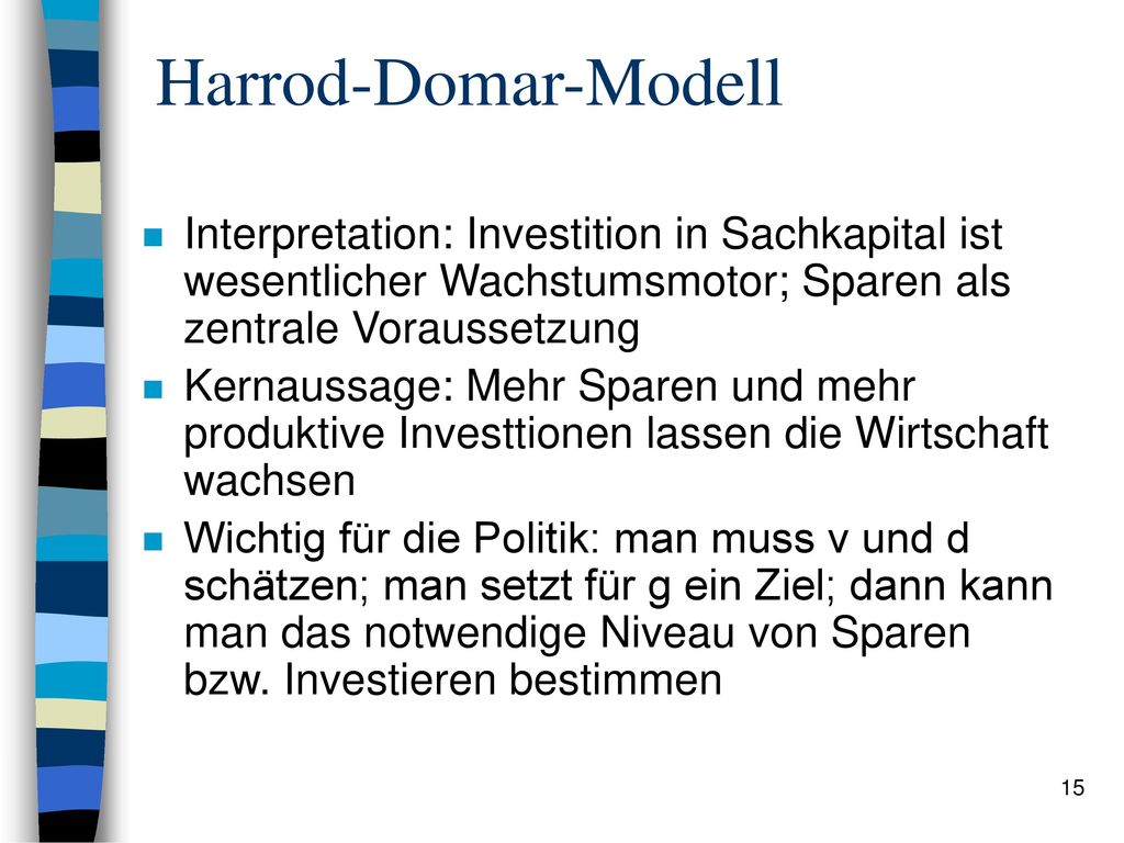 Harrod-Domar-Modell Interpretation: Investition in Sachkapital ist wesentlicher Wachstumsmotor; Sparen als zentrale Voraussetzung.