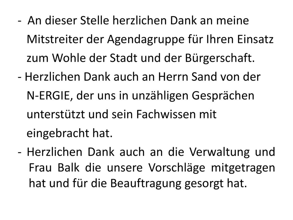 - An dieser Stelle herzlichen Dank an meine Mitstreiter der Agendagruppe für Ihren Einsatz zum Wohle der Stadt und der Bürgerschaft.