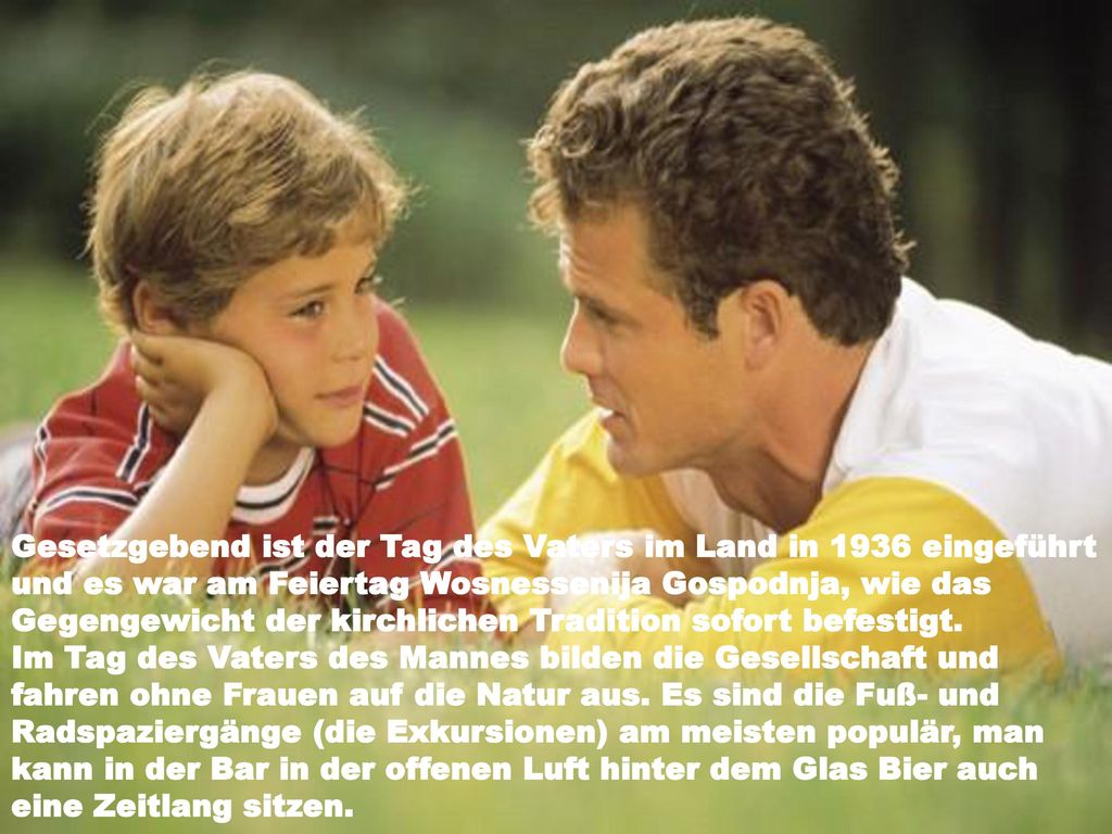 Gesetzgebend ist der Tag des Vaters im Land in 1936 eingeführt und es war am Feiertag Wosnessenija Gospodnja, wie das Gegengewicht der kirchlichen Tradition sofort befestigt.