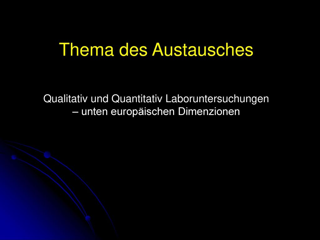 Thema des Austausches Qualitativ und Quantitativ Laboruntersuchungen – unten europäischen Dimenzionen.