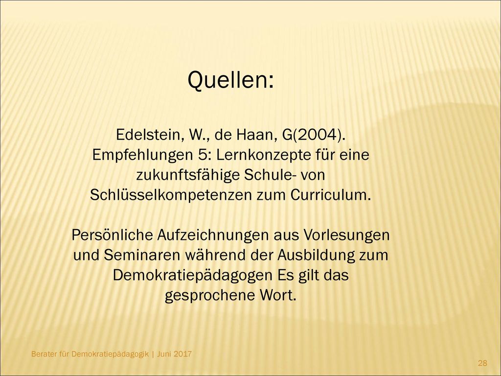 Quellen: Edelstein, W., de Haan, G(2004). Empfehlungen 5: Lernkonzepte für eine zukunftsfähige Schule- von Schlüsselkompetenzen zum Curriculum.