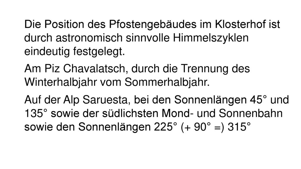 Die Position des Pfostengebäudes im Klosterhof ist durch astronomisch sinnvolle Himmelszyklen eindeutig festgelegt.