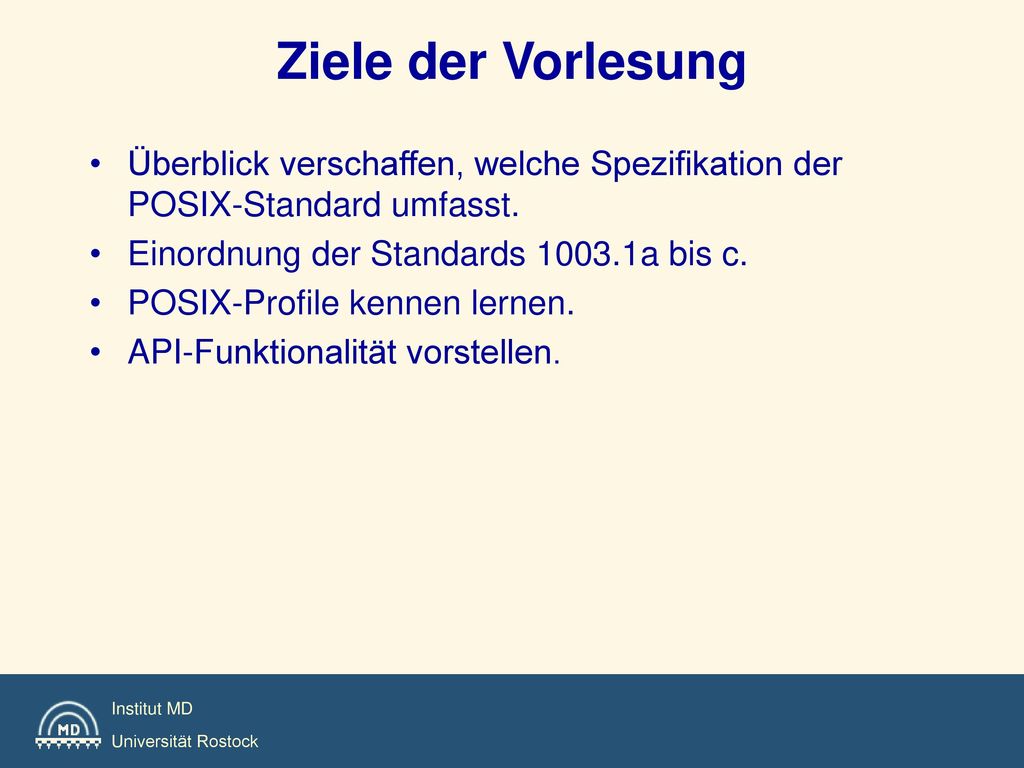 Ziele der Vorlesung Überblick verschaffen, welche Spezifikation der POSIX-Standard umfasst. Einordnung der Standards a bis c.