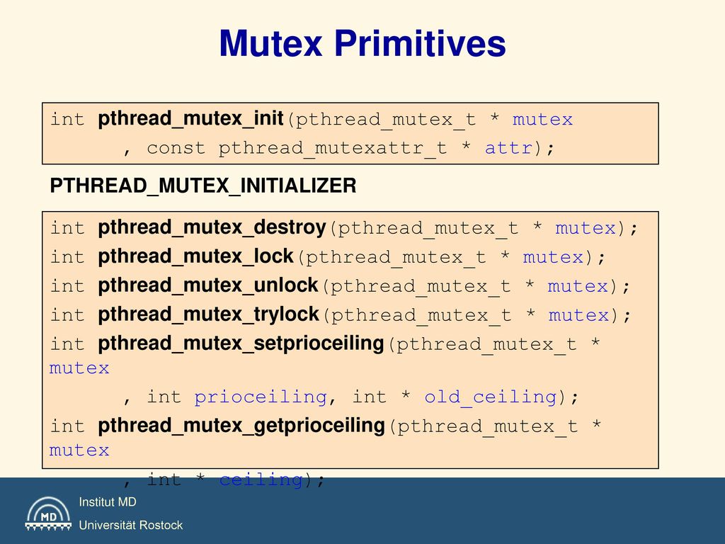 Mutex Primitives int pthread_mutex_init(pthread_mutex_t * mutex
