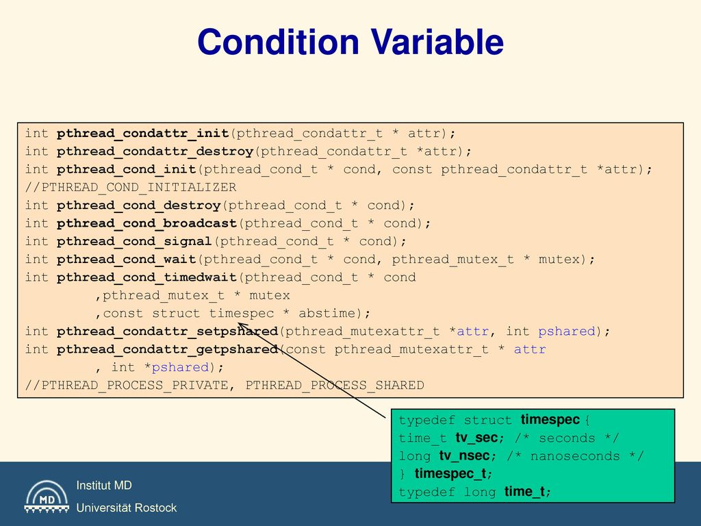 Condition Variable int pthread_condattr_init(pthread_condattr_t * attr); int pthread_condattr_destroy(pthread_condattr_t *attr);