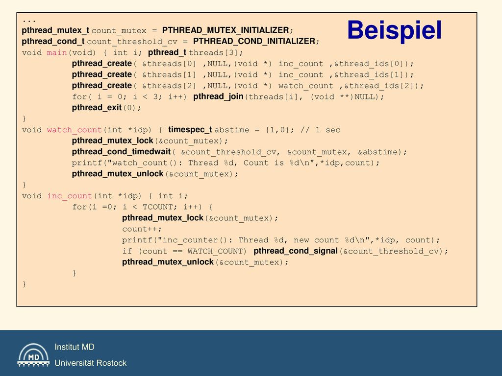 Beispiel ... pthread_mutex_t count_mutex = PTHREAD_MUTEX_INITIALIZER;