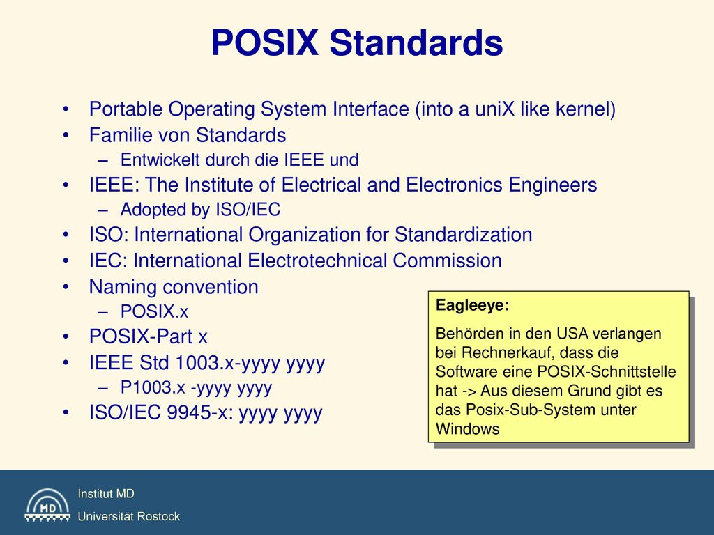 POSIX Standards Portable Operating System Interface (into a uniX like kernel) Familie von Standards.