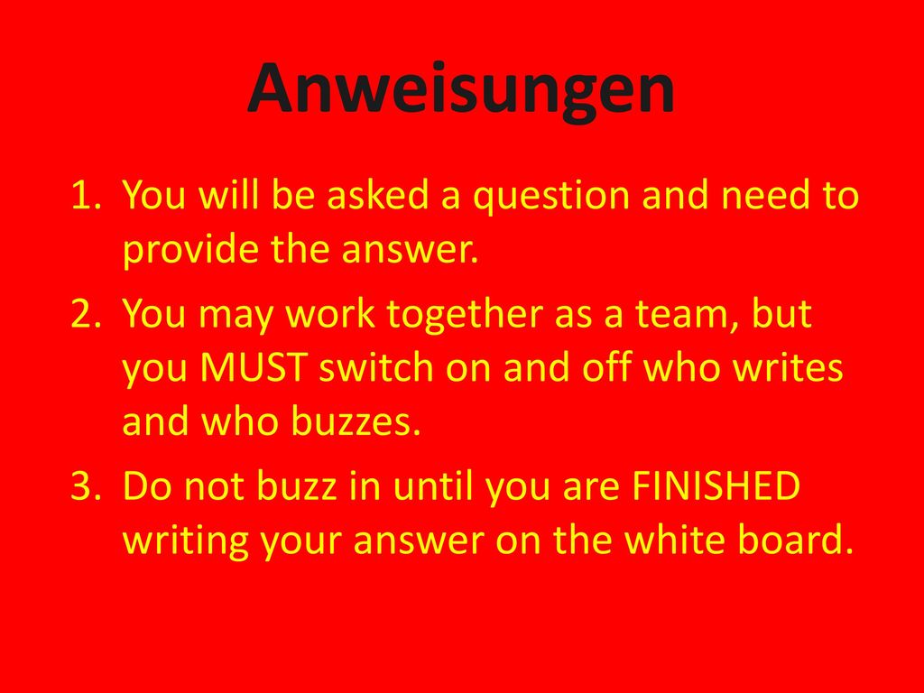 Anweisungen You will be asked a question and need to provide the answer.