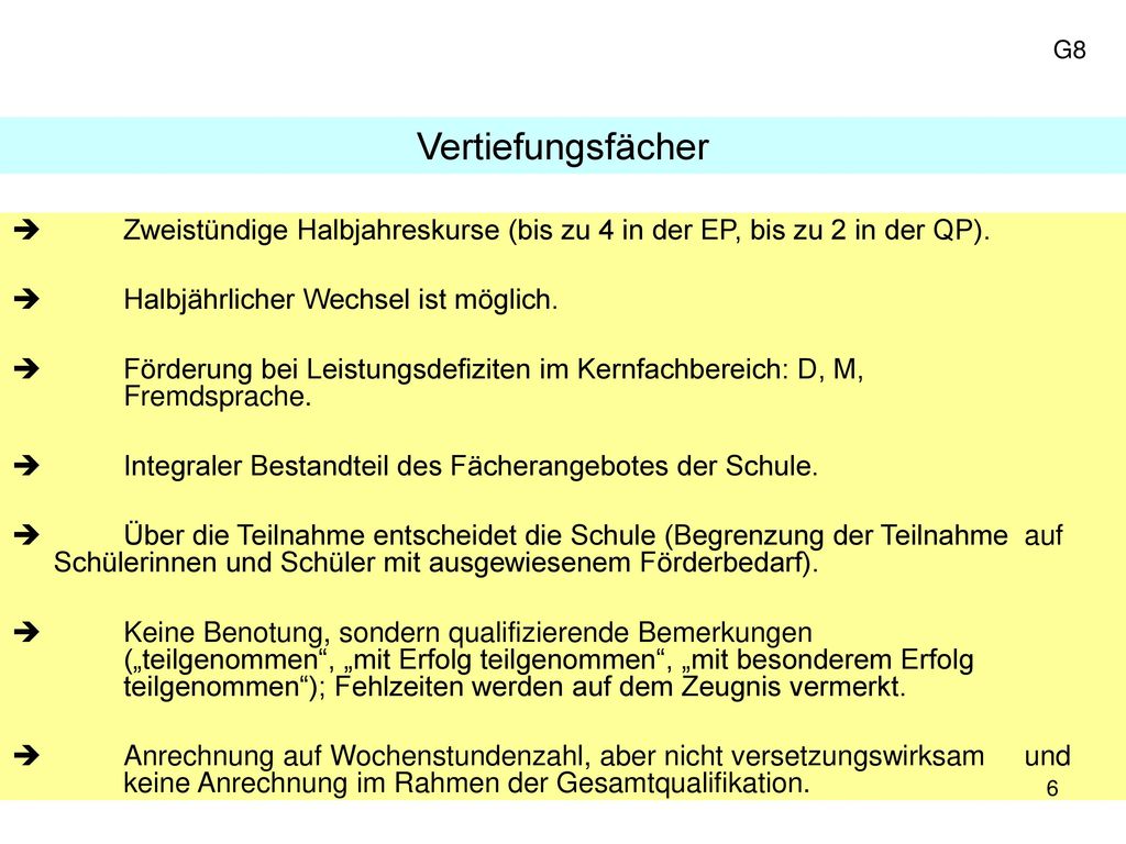 G8 Vertiefungsfächer.  Zweistündige Halbjahreskurse (bis zu 4 in der EP, bis zu 2 in der QP). Halbjährlicher Wechsel ist möglich.