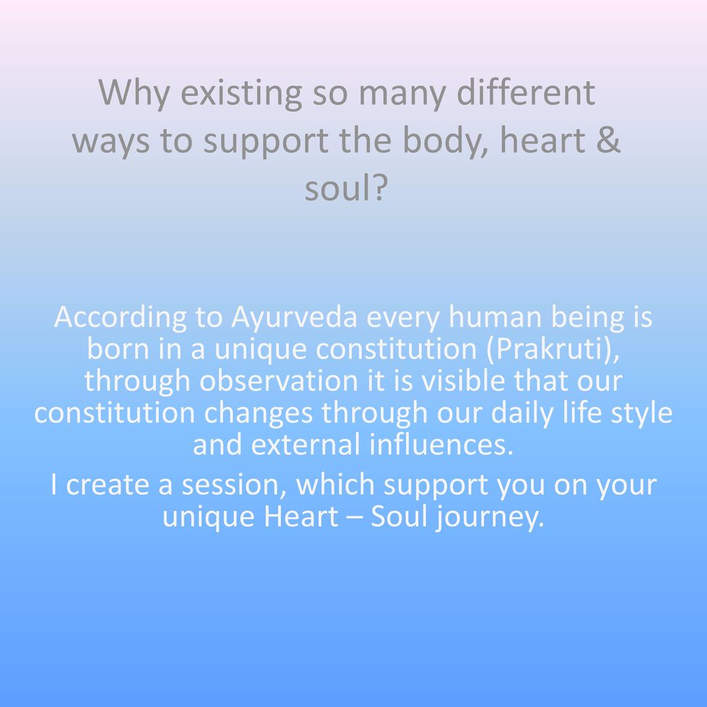 Why existing so many different ways to support the body, heart & soul