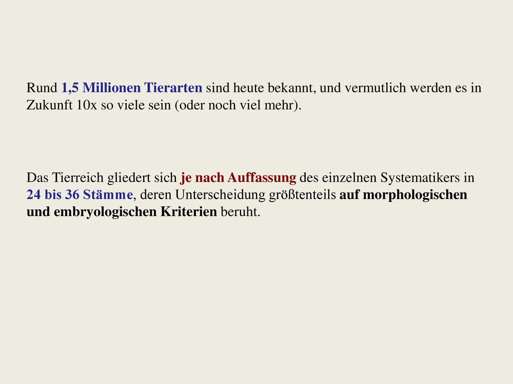Rund 1,5 Millionen Tierarten sind heute bekannt, und vermutlich werden es in Zukunft 10x so viele sein (oder noch viel mehr).