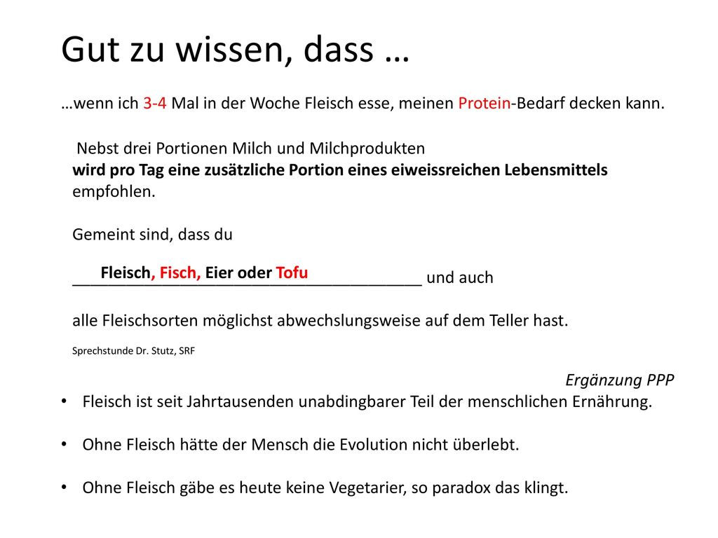 Gut zu wissen, dass … …wenn ich 3-4 Mal in der Woche Fleisch esse, meinen Protein-Bedarf decken kann.