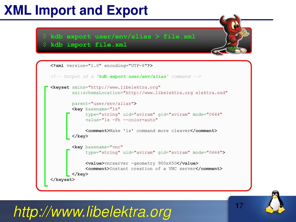 XML Import and Export 17 $ kdb export user/env/alias > file.xml