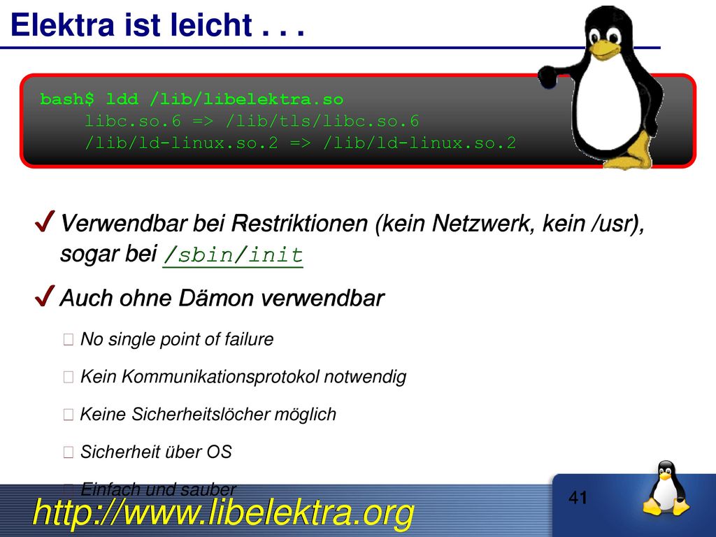 Elektra ist leicht bash$ ldd /lib/libelektra.so. libc.so.6 => /lib/tls/libc.so.6. /lib/ld-linux.so.2 => /lib/ld-linux.so.2.