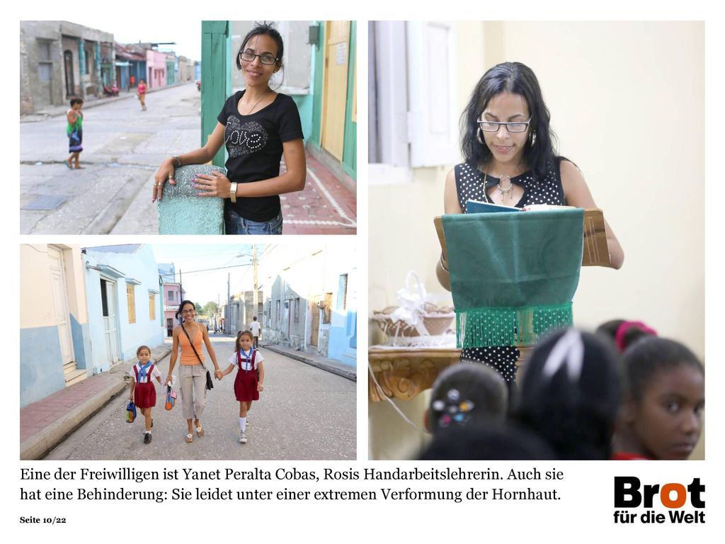Eine der Freiwilligen ist Yanet Peralta Cobas, Rosis Handarbeitslehrerin. Auch sie hat eine Behinderung: Sie leidet unter einer extremen Verformung der Hornhaut.
