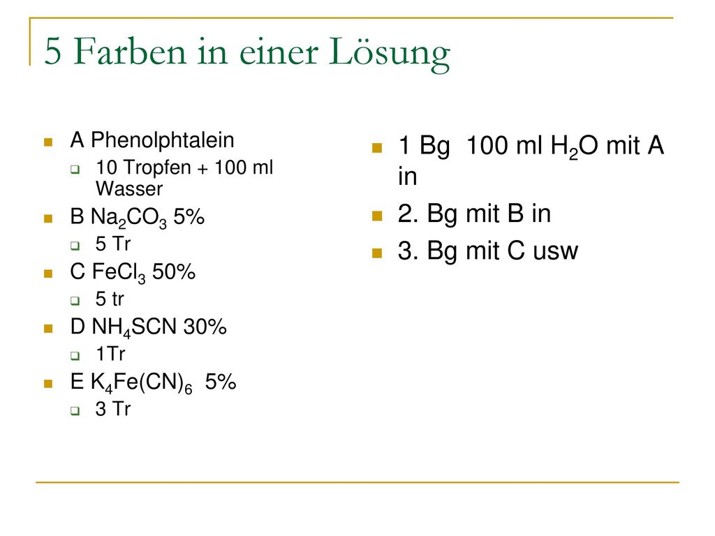5 Farben in einer Lösung 1 Bg 100 ml H2O mit A in 2. Bg mit B in