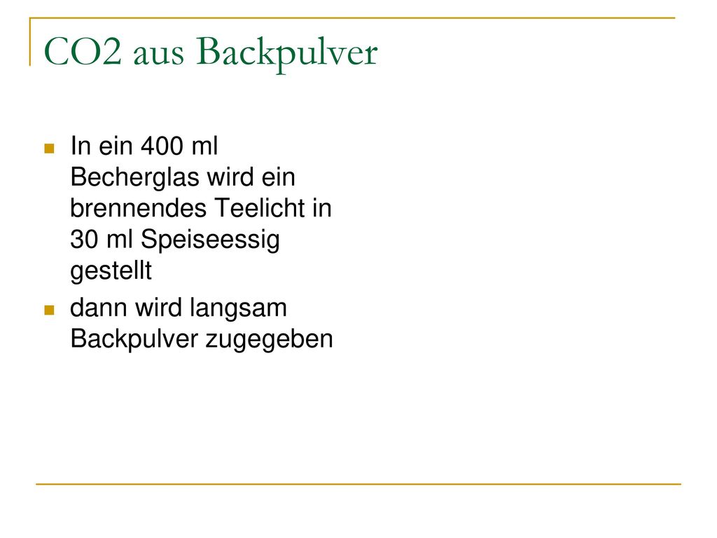 CO2 aus Backpulver In ein 400 ml Becherglas wird ein brennendes Teelicht in 30 ml Speiseessig gestellt.