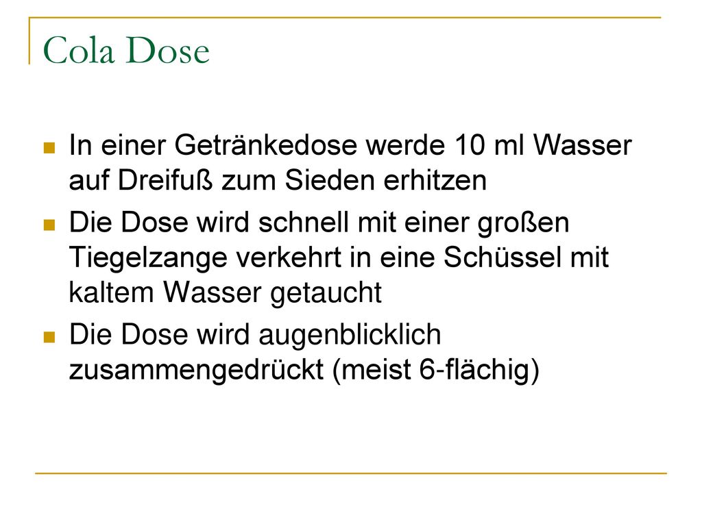 Cola Dose In einer Getränkedose werde 10 ml Wasser auf Dreifuß zum Sieden erhitzen.