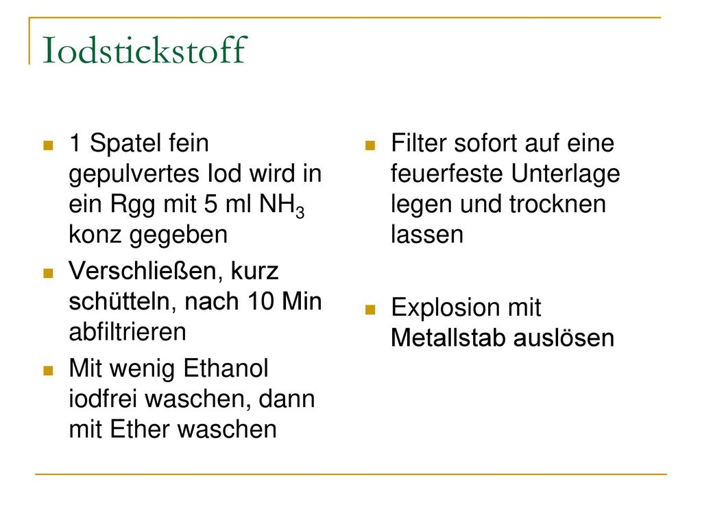 Iodstickstoff 1 Spatel fein gepulvertes Iod wird in ein Rgg mit 5 ml NH3 konz gegeben. Verschließen, kurz schütteln, nach 10 Min abfiltrieren.