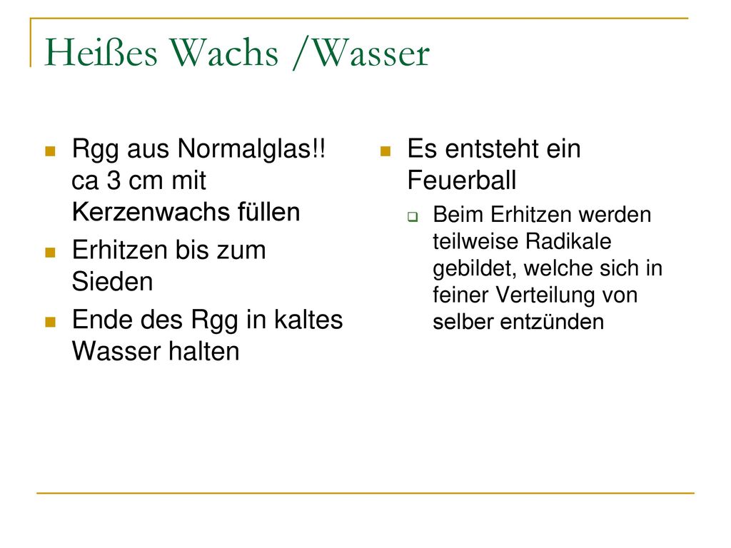 Heißes Wachs /Wasser Rgg aus Normalglas!! ca 3 cm mit Kerzenwachs füllen. Erhitzen bis zum Sieden.