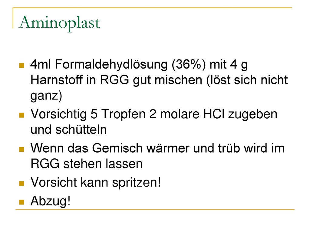 Aminoplast 4ml Formaldehydlösung (36%) mit 4 g Harnstoff in RGG gut mischen (löst sich nicht ganz)