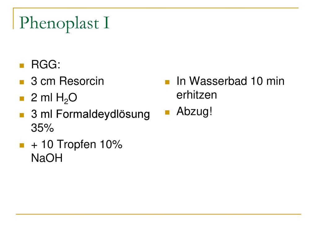 Phenoplast I RGG: 3 cm Resorcin 2 ml H2O 3 ml Formaldeydlösung 35%