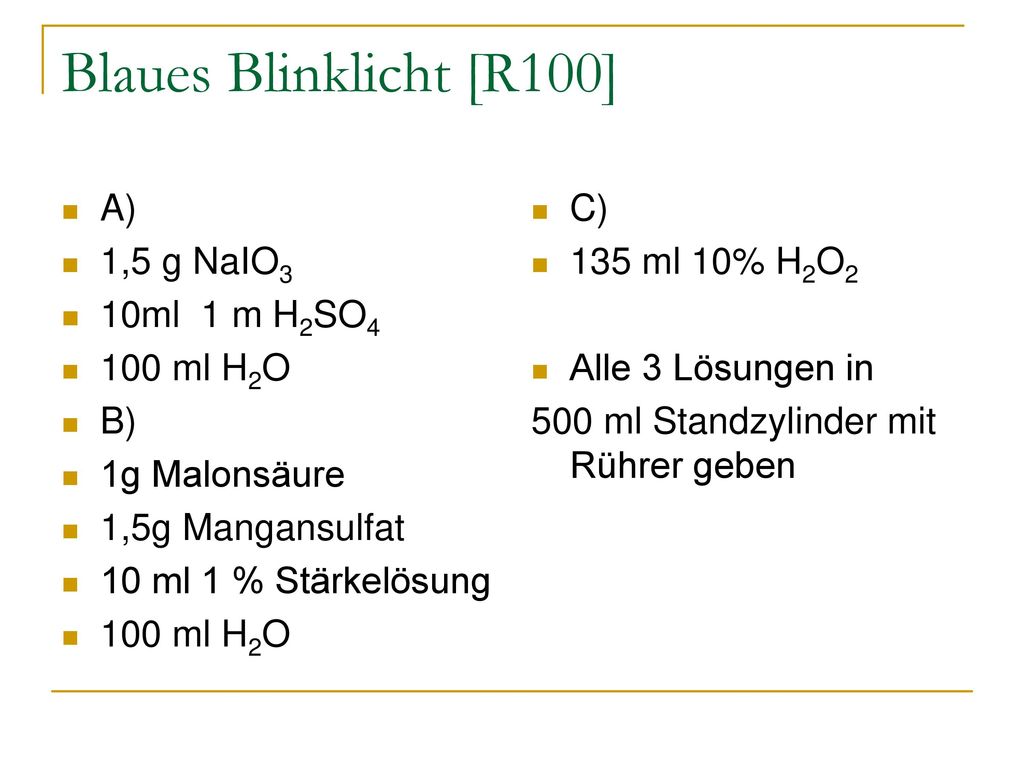 Blaues Blinklicht [R100] A) 1,5 g NaIO3 10ml 1 m H2SO4 100 ml H2O B)