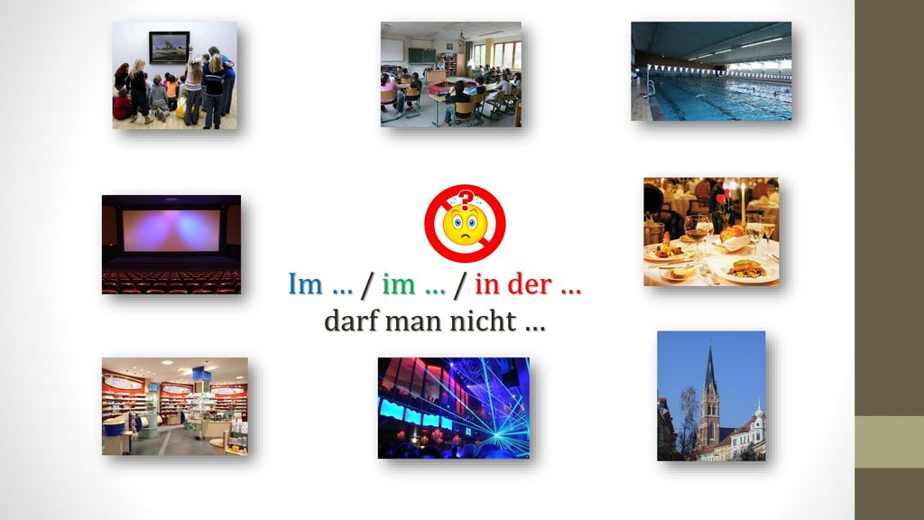 Im … / im … / in der … darf man nicht …