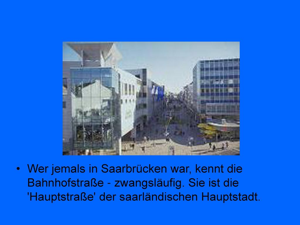 Wer jemals in Saarbrücken war, kennt die Bahnhofstraße - zwangsläufig