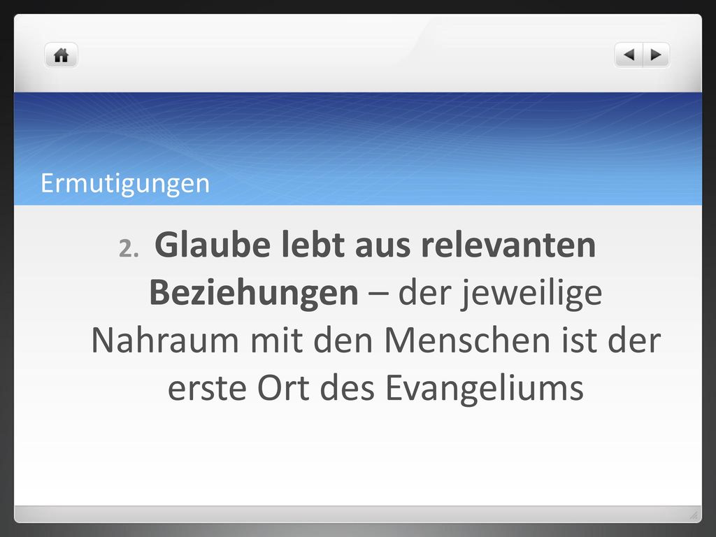 Ermutigungen Glaube lebt aus relevanten Beziehungen – der jeweilige Nahraum mit den Menschen ist der erste Ort des Evangeliums.
