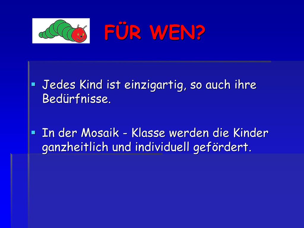 FÜR WEN Jedes Kind ist einzigartig, so auch ihre Bedürfnisse.