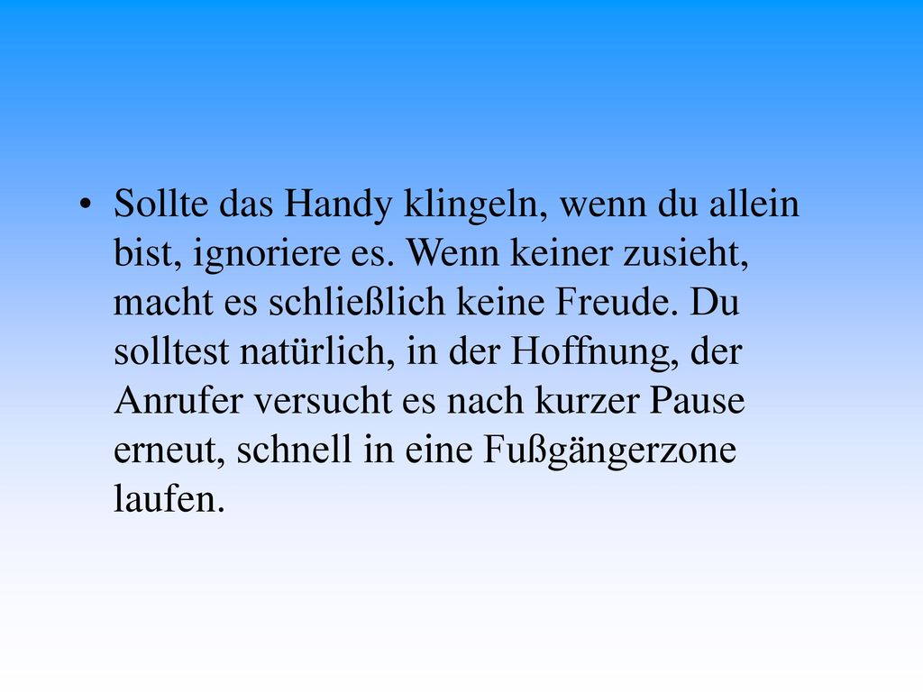 Sollte das Handy klingeln, wenn du allein bist, ignoriere es