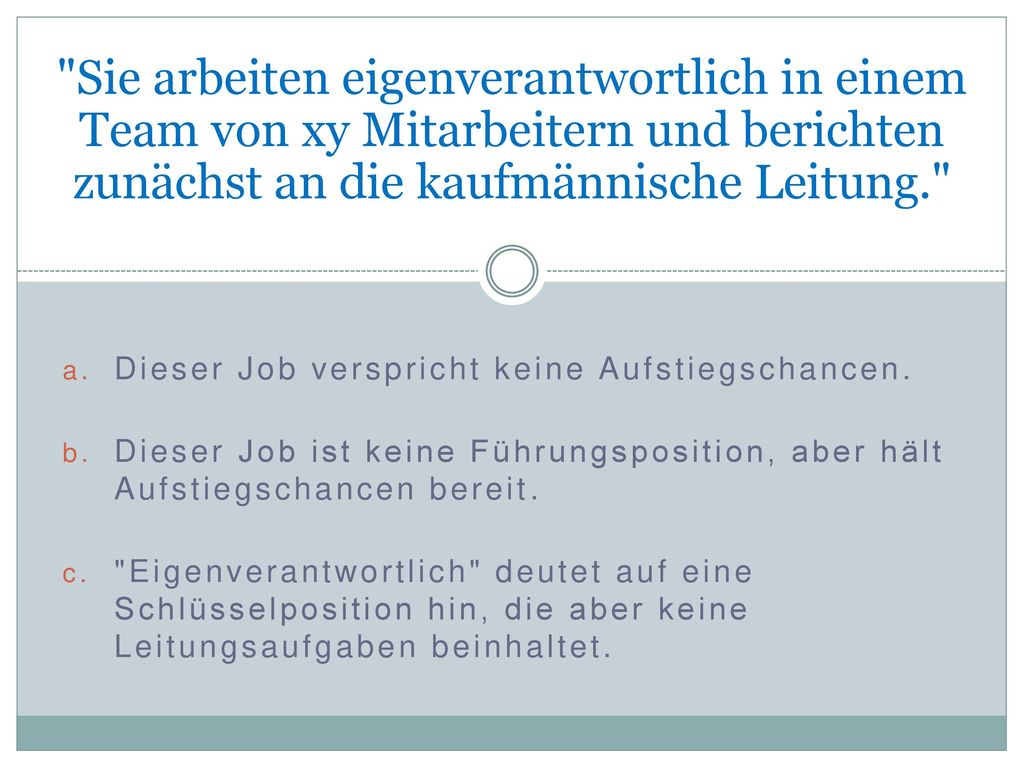 Sie arbeiten eigenverantwortlich in einem Team von xy Mitarbeitern und berichten zunächst an die kaufmännische Leitung.