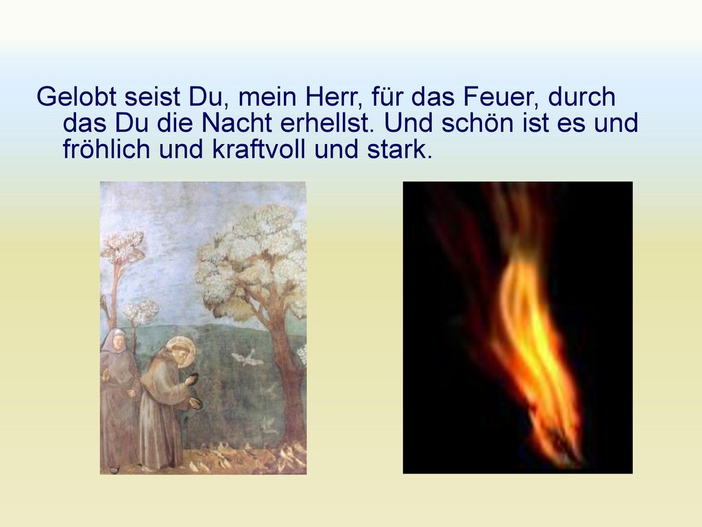 Gelobt seist Du, mein Herr, für das Feuer, durch das Du die Nacht erhellst.