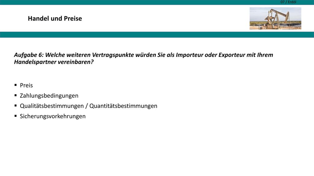 Handel und Preise Aufgabe 6: Welche weiteren Vertragspunkte würden Sie als Importeur oder Exporteur mit Ihrem Handelspartner vereinbaren