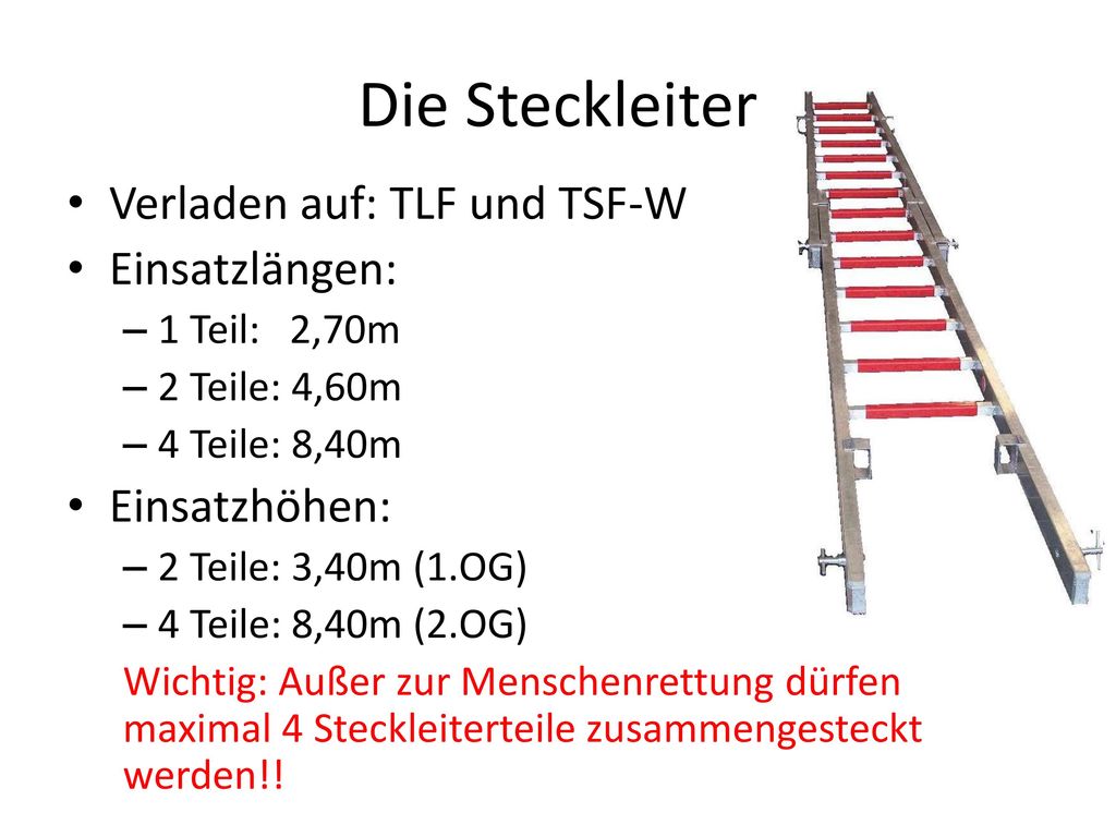 Die Steckleiter Verladen auf: TLF und TSF-W Einsatzlängen: