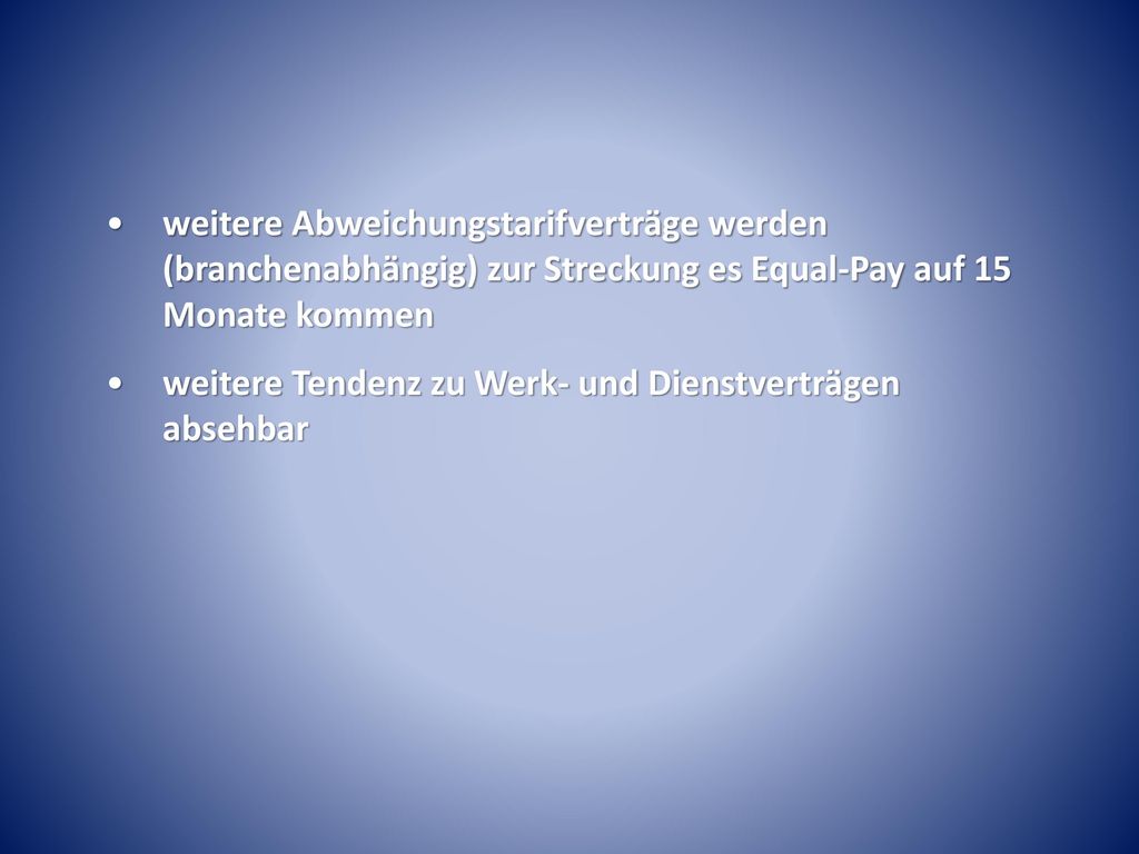 weitere Abweichungstarifverträge werden (branchenabhängig) zur Streckung es Equal-Pay auf 15 Monate kommen