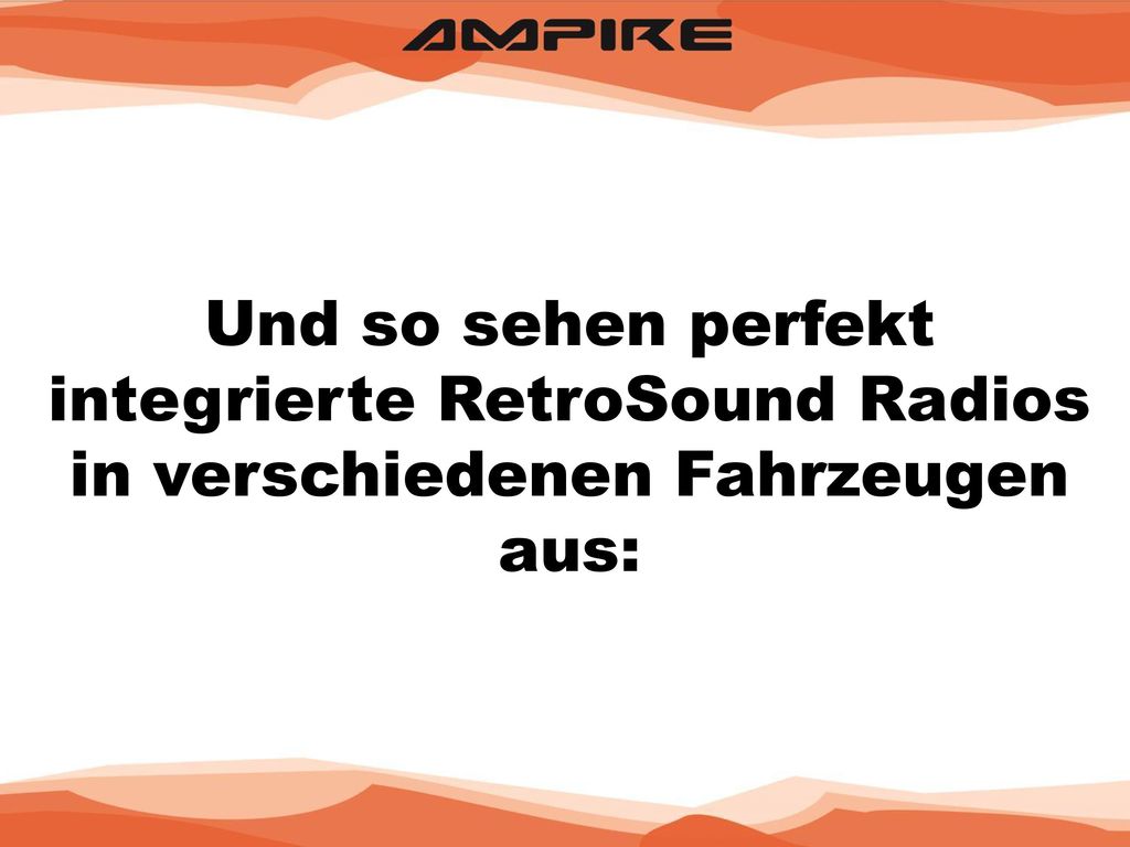 Und so sehen perfekt integrierte RetroSound Radios in verschiedenen Fahrzeugen aus: