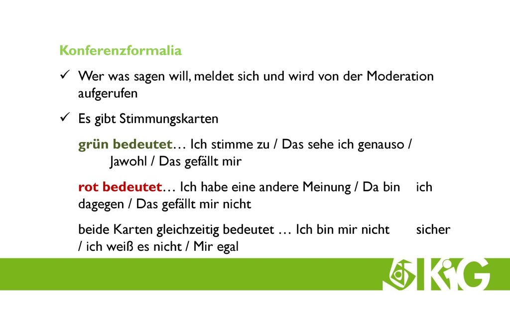 Konferenzformalia Wer was sagen will, meldet sich und wird von der Moderation aufgerufen. Es gibt Stimmungskarten.