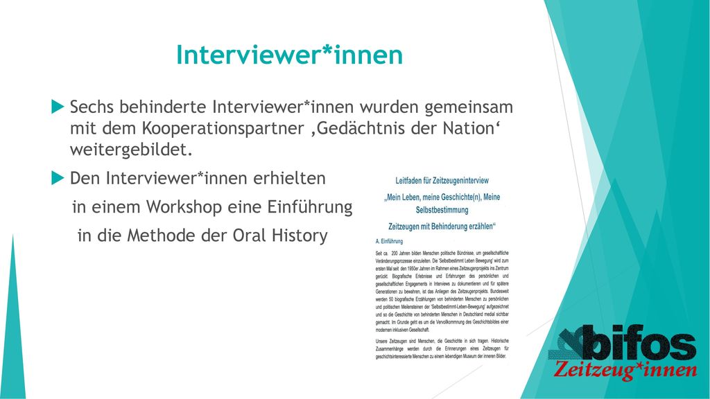 Interviewer*innen Sechs behinderte Interviewer*innen wurden gemeinsam mit dem Kooperationspartner ‚Gedächtnis der Nation‘ weitergebildet.