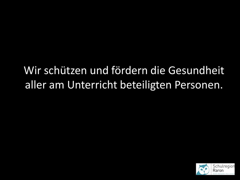Wir schützen und fördern die Gesundheit aller am Unterricht beteiligten Personen.